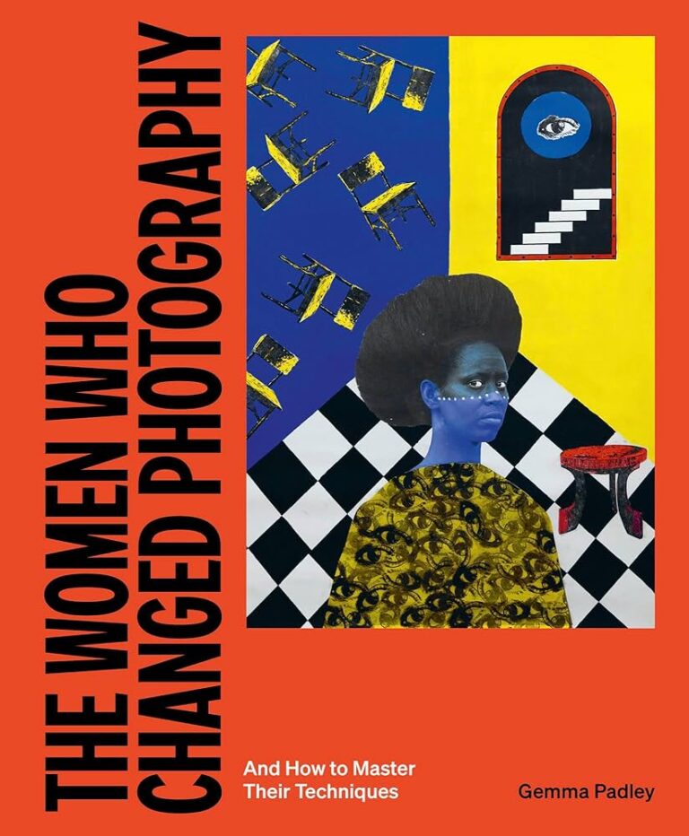 Women Who Changed Photography: Cover of Gemma Padley, The Women Who Changed Photography: and How to Master Their Techniques. Laurence King Publishing.
